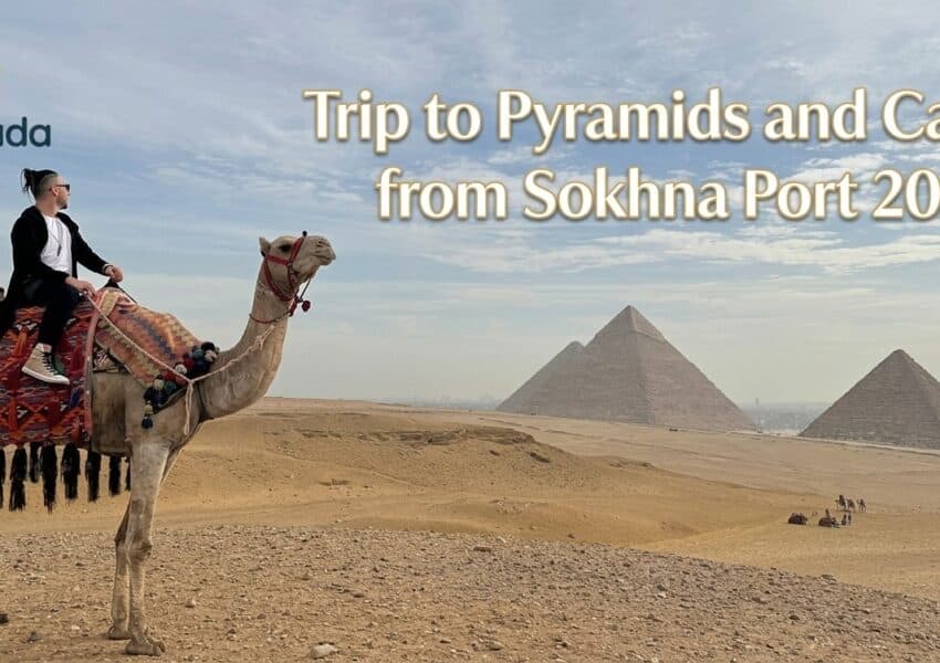Trip to Pyramids and Cairo from Sokhna Port 2027