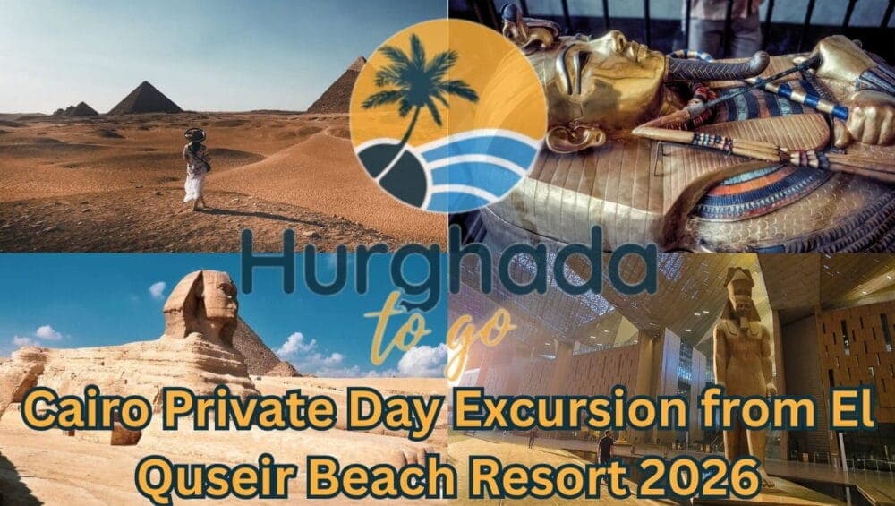 Cairo Private Day Excursion from El Quseir Beach Resort