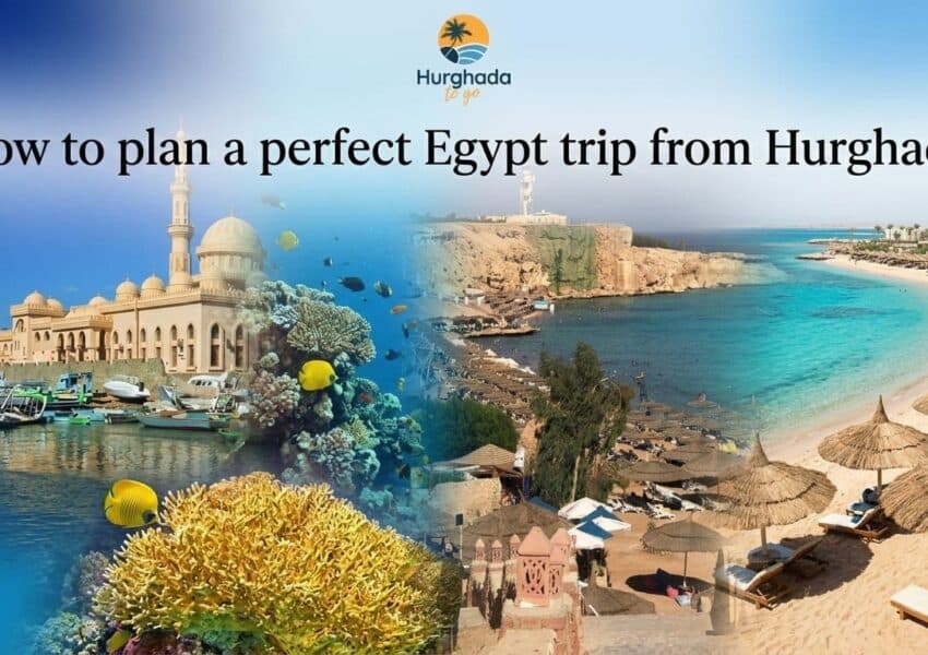How to Plan an Egypt Trip from Hurghada
