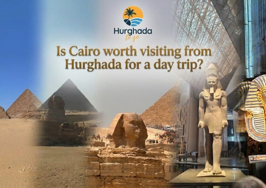 Is a Cairo Day Trip from Hurghada Worth It?