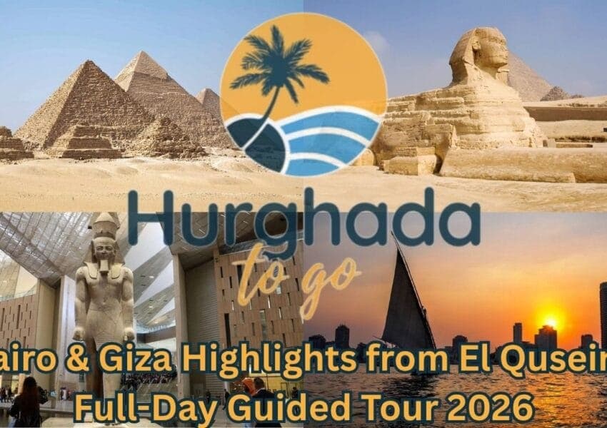 Cairo & Giza Highlights from El Quseir – Full-Day Guided Tour