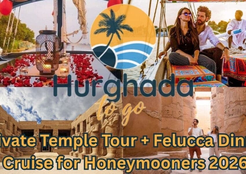 Private Temple Tour + Felucca Dinner Cruise for Honeymooners